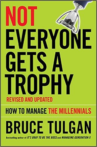 book 1344 406 Not Everyone Gets A Trophy: How to Manage the Millennials