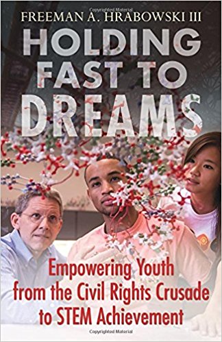 Book Titled: Holding Fast to Dreams: Empowering Youth, from the Civil Rights Crusade to STEM Achievement