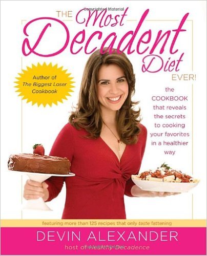 book 1595 421 The Most Decadent Diet Ever!: The cookbook that reveals the secrets to cooking your favorites in a healthier way