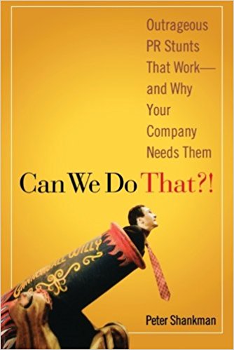 Book 1649 457 can we do that?! Outrageous pr stunts that work--and why your company needs them