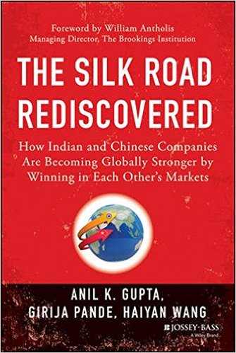 book 1667 467 The Silk Road Rediscovered: How Indian and Chinese Companies Are Becoming Globally Stronger by Winning in Each Other's Markets