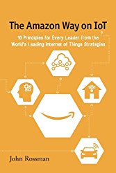 Book 1774 579 the amazon way on iot: 10 principles for every leader from the world's leading internet of things strategies