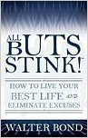Book 1776 582 all buts stink! How to live your best life and eliminate excuses