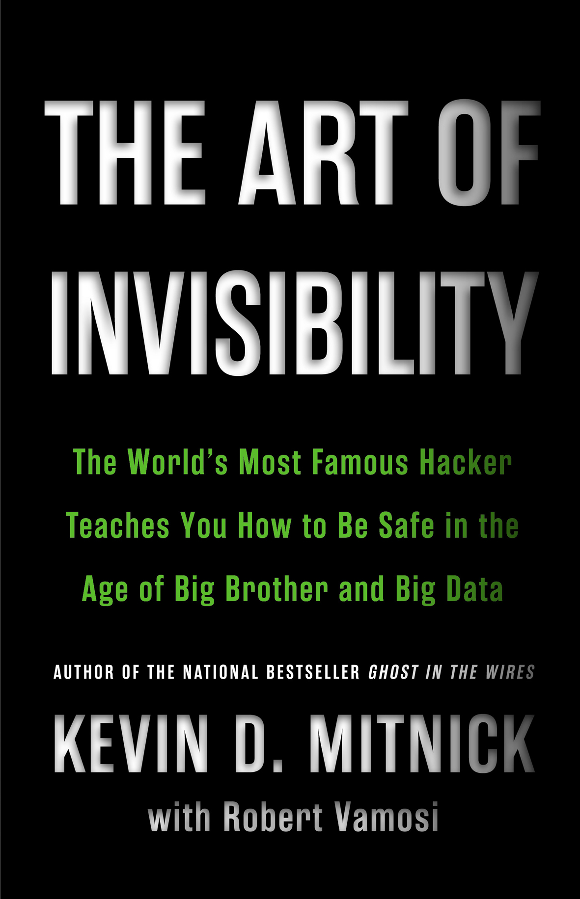 Book 1832 620 the art of invisibility: the world's most famous hacker teaches you how to be safe in the age of big brother and big data