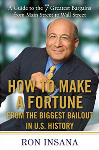 How to make a fortune ron insana how to make a fortune from the biggest bailout in u. S. History: a guide to the 7 greatest bargains from main street to wallstreet