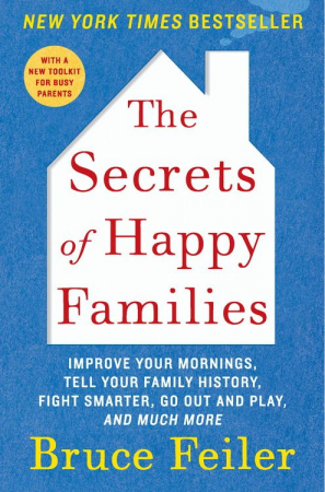 hapfam 2 The Secrets of Happy Families - Improve Your Mornings, Rethink Family Dinner, Fight Smarter, Go Out and Play, and Much More