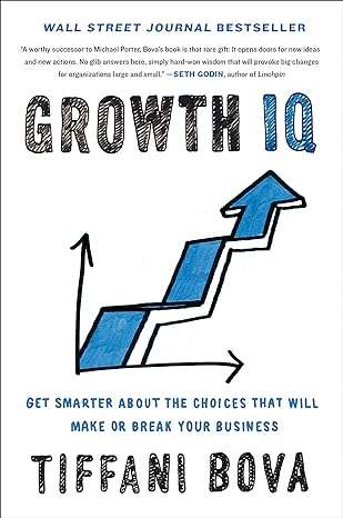 IQ Growth IQ: Get Smarter About the Choices that Will Make or Break Your Business