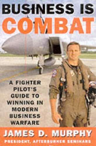Business is combat book jacket business is combat: a fighter pilot's guide to winning in modern business warfare