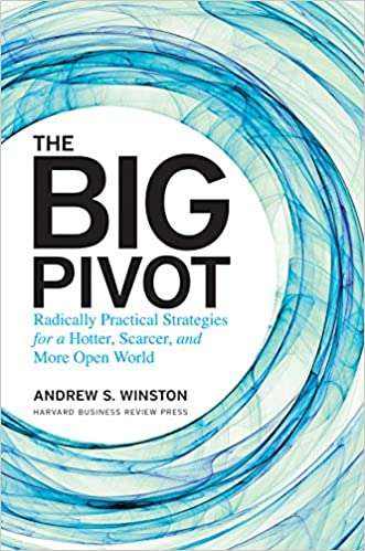 The big pivot the big pivot: radically practical strategies for a hotter, scarcer, and more open world