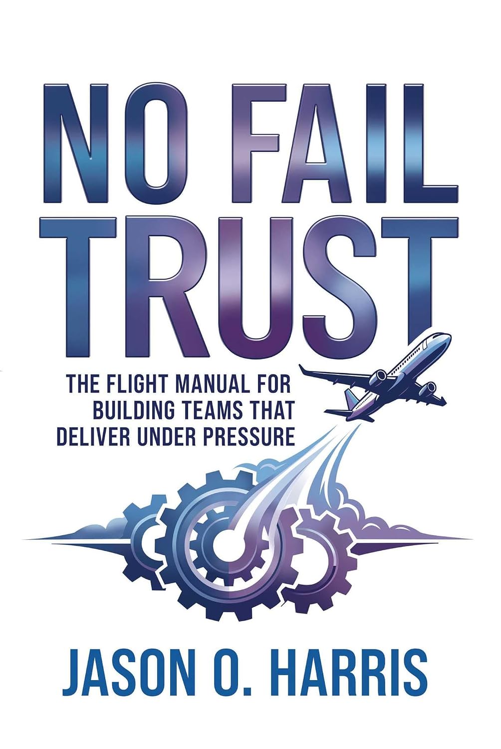 71QgZif4uYL. SL1500 No Fail Trust: The Flight Manual for Building Teams That Deliver Under Pressure