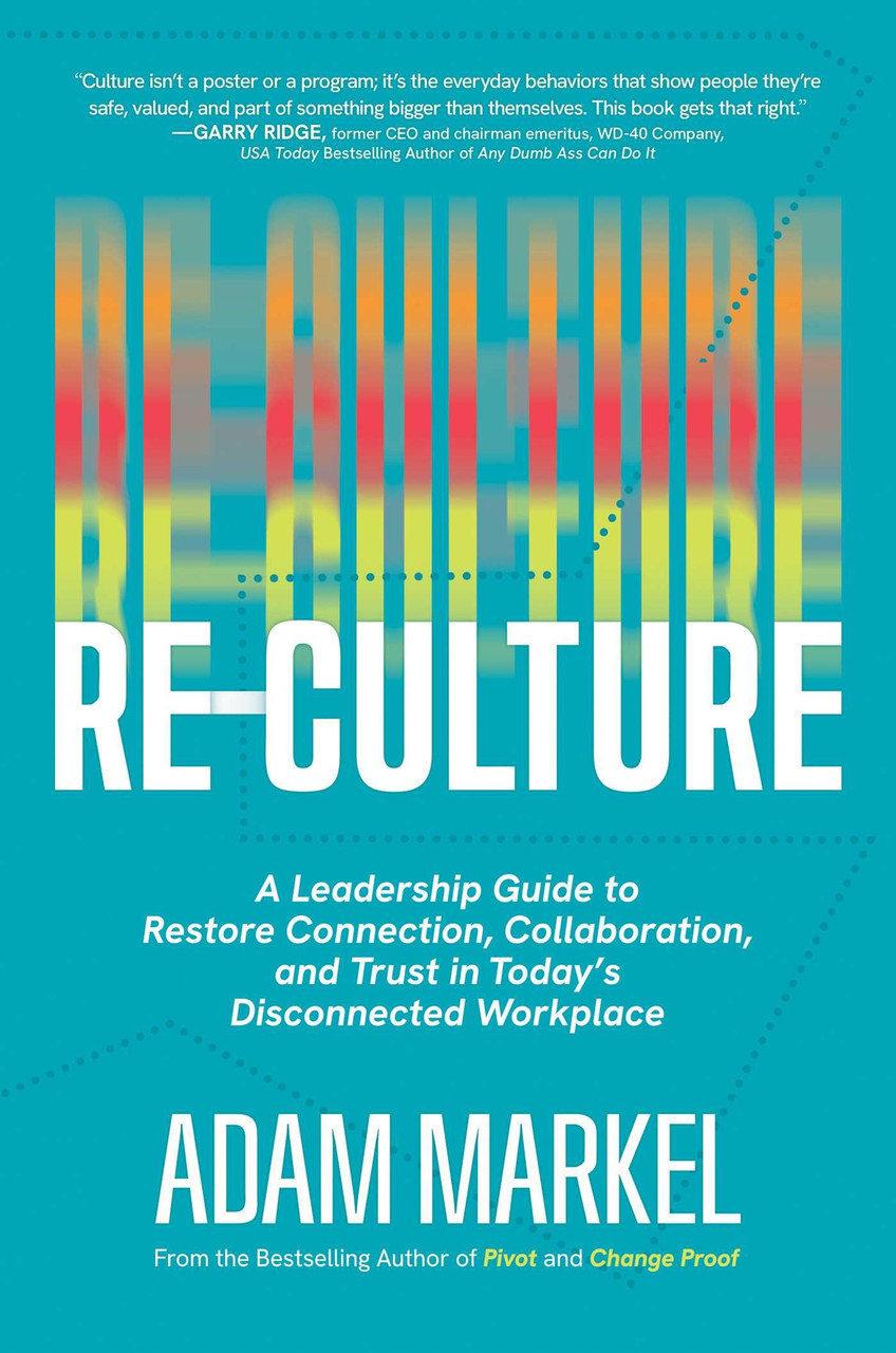 Re Culture Cover Re-Culture: A Leadership Guide to Restore Connection, Collaboration, and Trust in Today's Disconnected Workplace